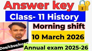 History Answer Key 2026 Cl 11 History Annual Exam Answer Key 2026 Morning Shift 10 March2026