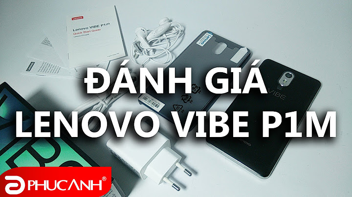 Đánh giá hiệu năng lenovo vibe p1m năm 2024