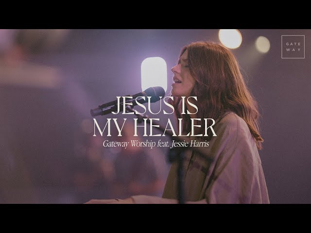 Jesus Is My Healer | feat. Jessie Harris | Gateway Worship class=