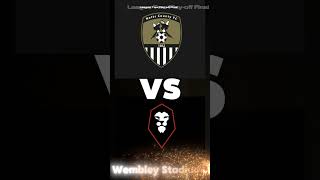 Notts County Vs Salford City | League Two Play-Off Final