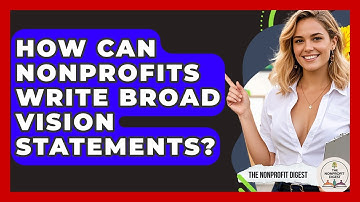 How Can Nonprofits Write Broad Vision Statements? - The Nonprofit Digest
