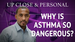 Up Close & Personal: Why Is Asthma So Dangerous?