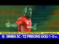 SIMBA SC VS TZ PRISONS GOLI 1 0 TPL 2018 SIMBA SC VS TZ PRISONS GOLI 1 0 TPL 2018