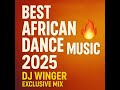 Best African Dance Music 2025 DJ Winger Exclusive Mix Trending Afrobeat Amapiano Hits 