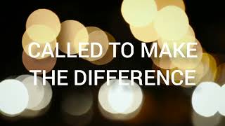 CALLED TO MAKE THE DIFFERENCE