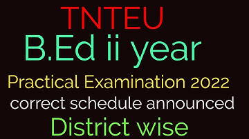 tnteu B.Ed ii year practical Examination 2022 correct scheduled date district wise