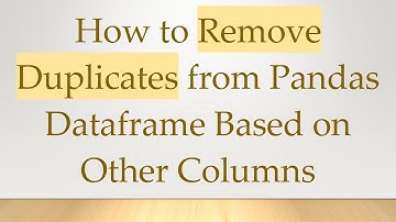 How to Remove Duplicates from Pandas Dataframe Based on Other Columns