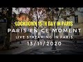 🇫🇷LOCKDOWN 15th DAY IN PARIS ( LIVE STREAMING IN PARIS"EDIT VERSION") 13/11/2020 PARIS 4K