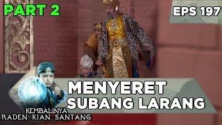 ASTAGA! Prabu Siliwangi Menyeret Subang Larang - Kembalinya Raden Kian Santang Eps 197