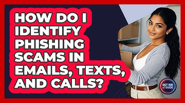 How Do I Identify Phishing Scams In Emails, Texts, And Calls? - Get Rid Of Guide