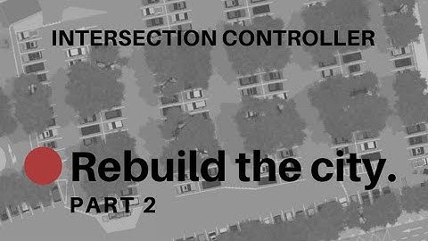 -Intersection Controller- Rebuild the city : Timelapse 2