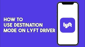 How to Use Destination Mode on Lyft Driver