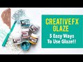 5 Easy Ways to Use Creative FX Glaze!