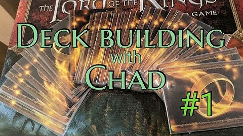 Deckbuilding with Chad #1| Lord of the Rings LCG