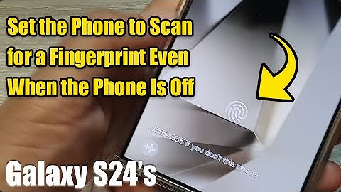 Galaxy S24/S24+/Ultra: How to Set the Phone to Scan for a Fingerprint Even When the Phone Is Off