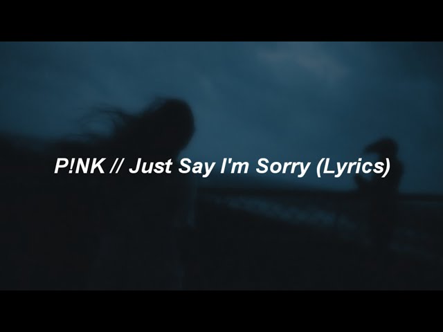 P!NK - Just Say I'm Sorry ft. Chris Stapleton (Lyrics) class=