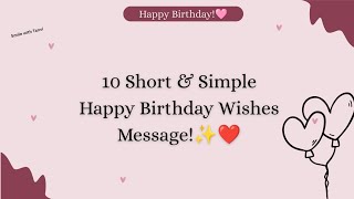 10 short and simple happy birthday wishes message | happy birthday wishes message #happybirthday 