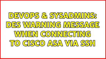 DevOps & SysAdmins: DES warning message when connecting to Cisco ASA via SSH (2 Solutions!!)