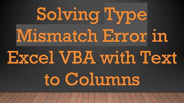 Solving Type Mismatch Error in Excel VBA with Text to Columns
