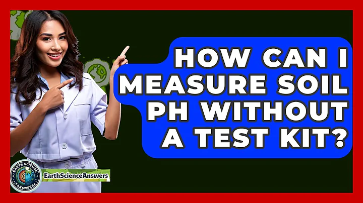 How Can I Measure Soil PH Without A Test Kit? - Earth Science Answers
