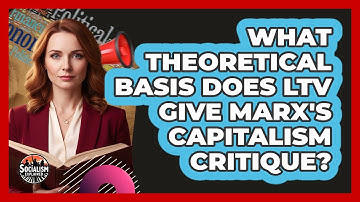 What Theoretical Basis Does LTV Give Marx