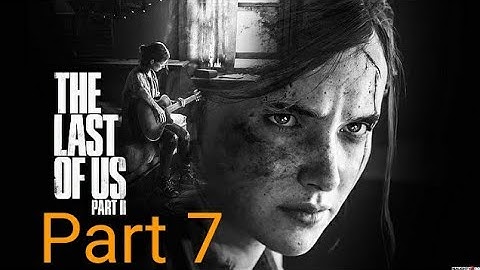 THE LAST OF US II GAMEPLAY PART 7 // GROUNDED DIFFICULTY - NO COMMENTARY