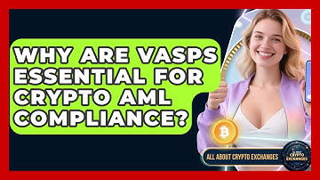 Why Are VASPs Essential For Crypto AML Compliance? - All About Crypto Exchanges