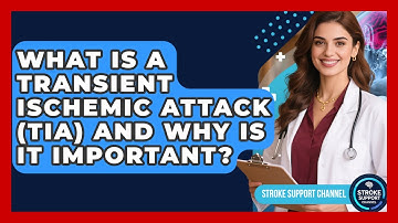 What Is A Transient Ischemic Attack (TIA) And Why Is It Important? - Stroke Support Channel
