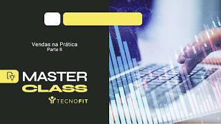 Masterclass Tecnofit | Vendas na Prática - Parte II