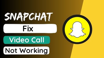 How to Fix Snapchat Video Call Not Working