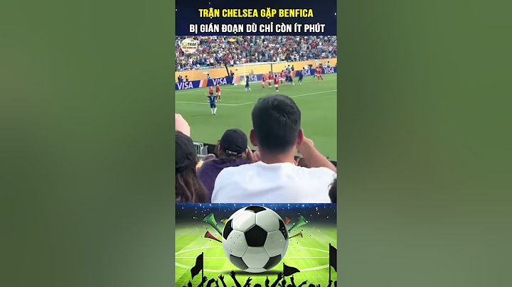 Trận Chelsea gặp Benfica bị gián đoạn gần 5 tiếng dù chỉ còn ít phút