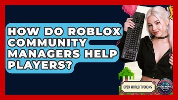 How Do Roblox Community Managers Help Players? - Open World Tycoons