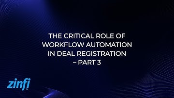 Enhancing Sales Success: The Critical Role of Workflow Automation in Deal Registration – Part 3