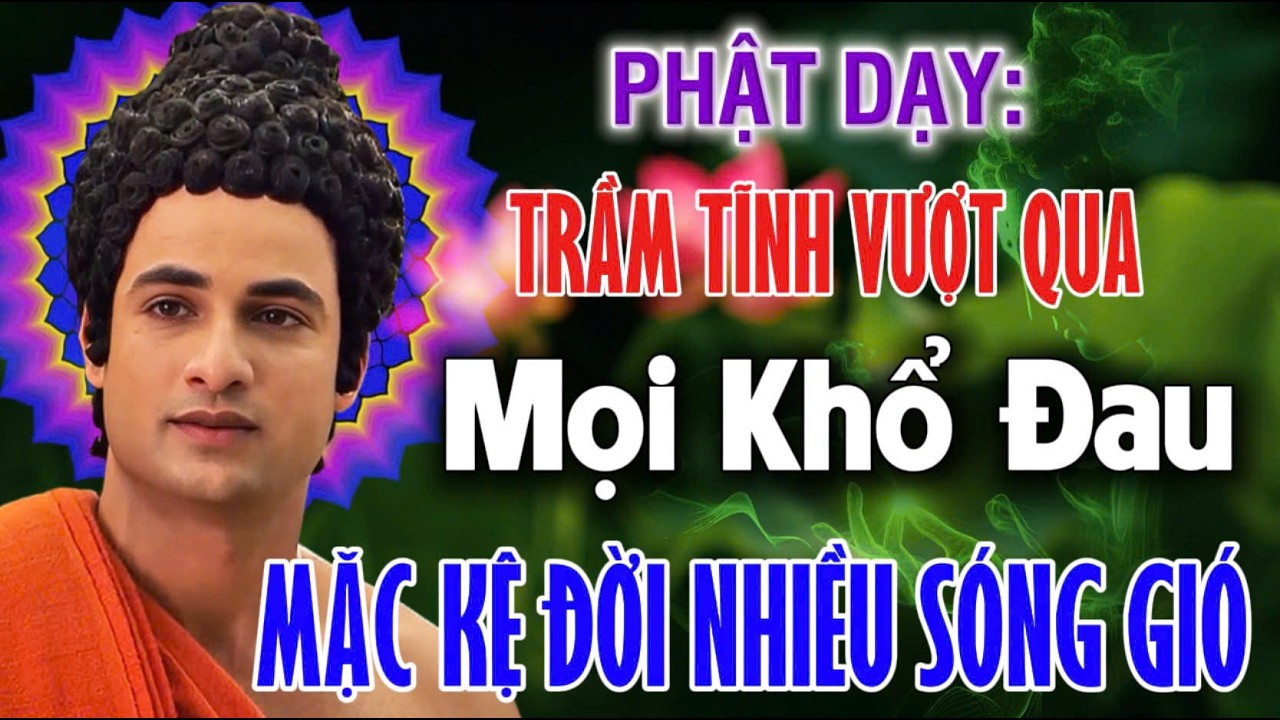 PHẬT DẠY: TRẦM TĨNH VƯỢT QUA MỌI KHỔ ĐAU, MẶC KỆ ĐỜI NHIỀU SÓNG GIÓ | An Tịnh Bảo