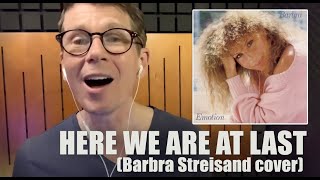 Here We Are at Last from Barbra Streisand&#39;s album Emotion - Male Cover version