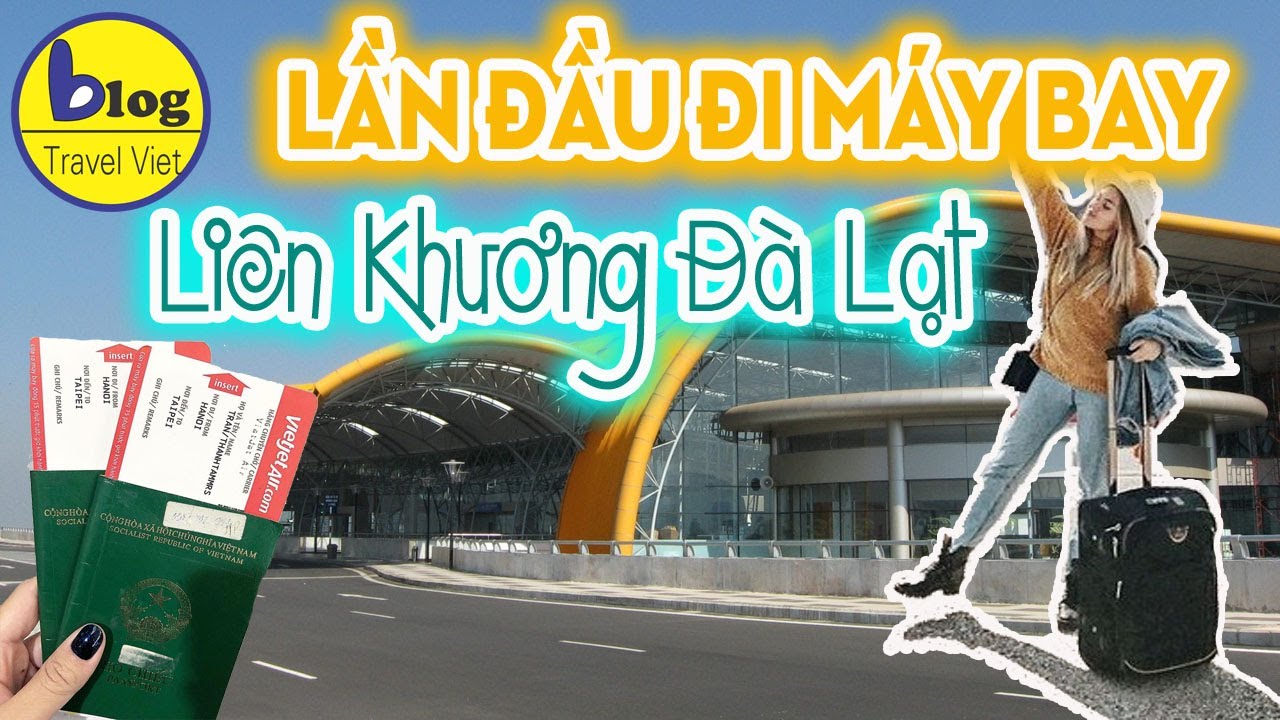 từ đà nẵng đi đà lạt bằng phương tiện gì New Lần đầu tiên đi máy bay từ sân bay Liên Khương Đà Lạt có gì cần lưu ý