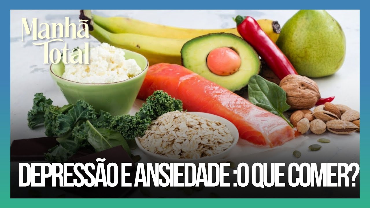 Saiba quais alimentos ajudam e pioram depressão e ansiedade | MANHÃ ...