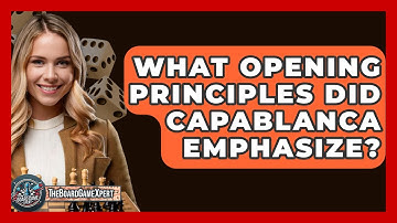 What Opening Principles Did Capablanca Emphasize? - The Board Game Xpert