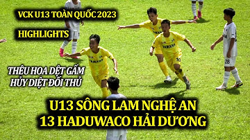 Highlights U13 SÔNG LAM NGHỆ AN - U13 HADUWACO HẢI DƯƠNG / HỦY DIỆT ĐỐI THỦ/ VCK U13 TOÀN QUỐC 2023