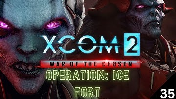XCom 2: War of the Chosen - Operation: Ice Fort - Part 35