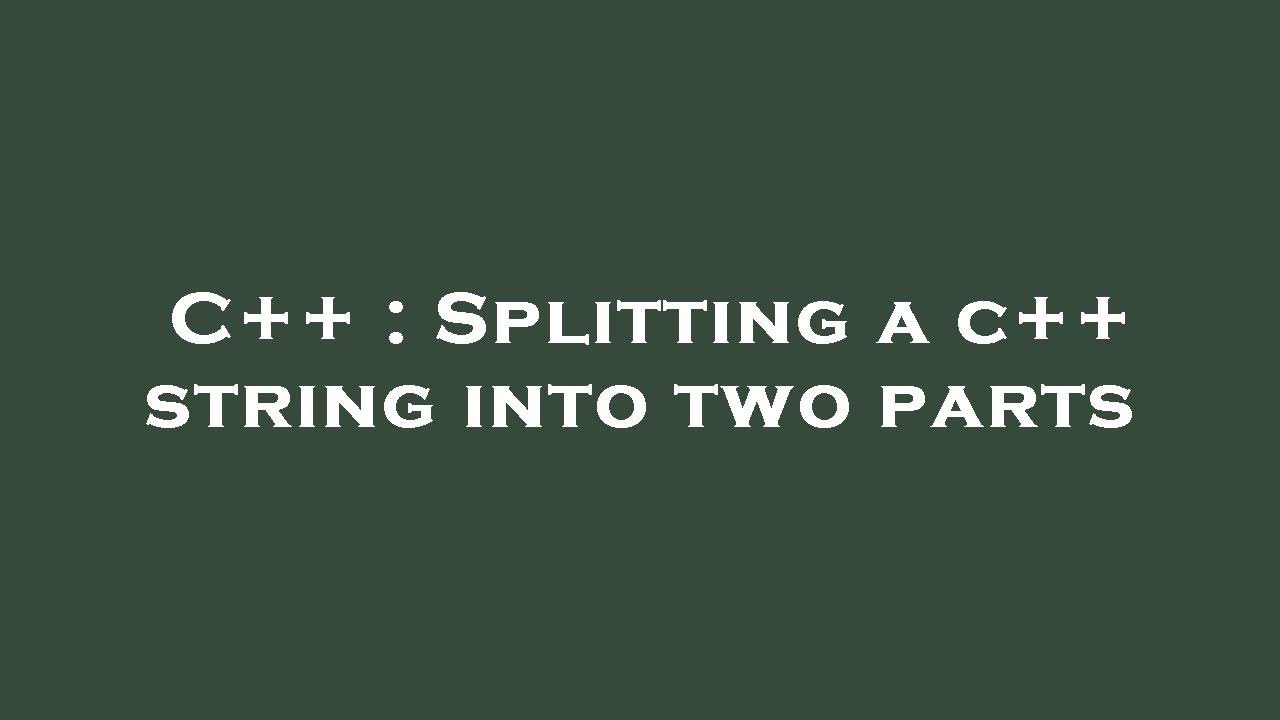 C++ : Splitting a c++ string into two parts - YouTube
