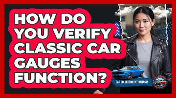 How Do You Verify Classic Car Gauges Function?
