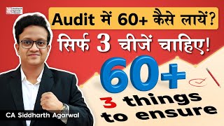 Audit में 60+ कैसे लायें सिर्फ़ 3 चीज़ें चाहिए!  | CA Siddharth Agarwal