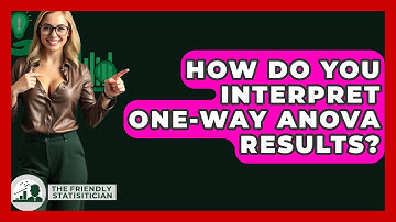 How Do You Interpret One-Way ANOVA Results? - The Friendly Statistician