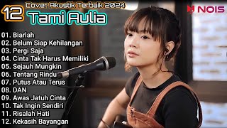 Tami Aulia Cover Full Album - Biarlah || Cover Akustik Terbaik 2024