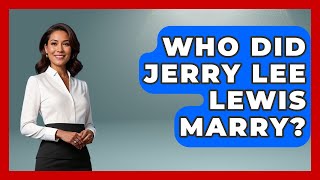 Who Did Jerry Lee Lewis Marry? - Im a 50s Baby