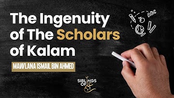The Ingenuity of The Scholars of Kalam | Mawlana Ismail bin Ahmed