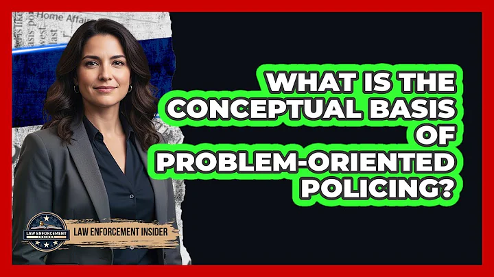 What Is the Conceptual Basis of Problem-Oriented Policing?
