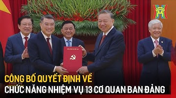 Công bố Quyết định về chức năng nhiệm vụ 13 cơ quan ban Đảng | Tin tức