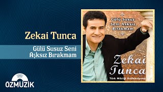 Zekai Tunca - Gülü Susuz Seni Aşksız Bırakmam  Resimi